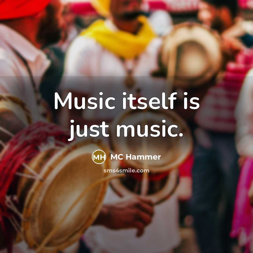 “Music itself is just music.…” quote by MC Hammer