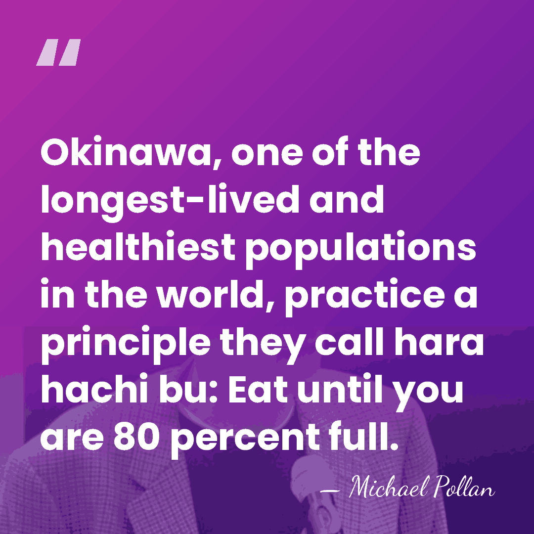 Okinawa, one of the longest-lived and healthiest populations in the world, practice&hellip; - Michael Pollan