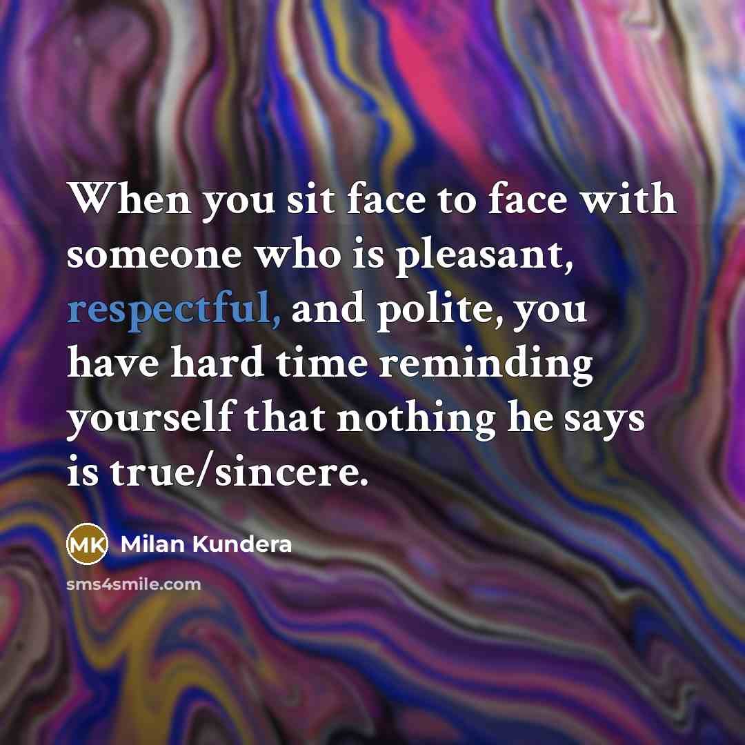 “When you sit face to face with someone who is…” quote by Milan Kundera