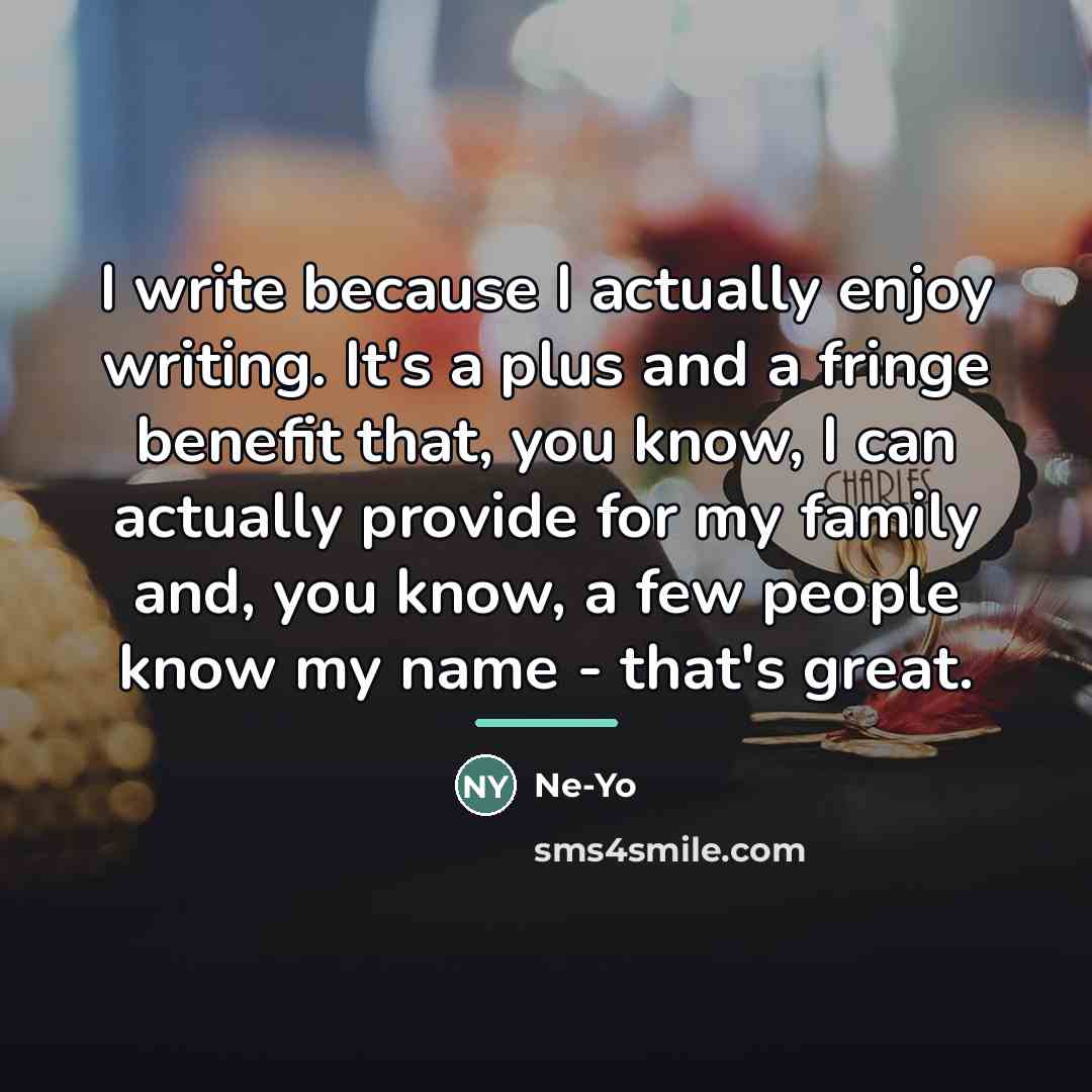 “I write because I actually enjoy writing. It's a plus…” quote by Ne-Yo