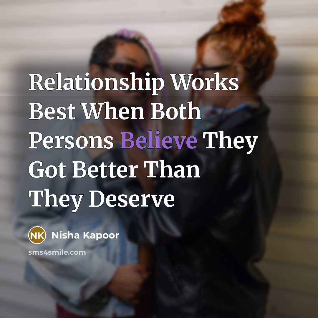 “Relationship Works Best When Both Persons Believe They Got Better…” quote by Nisha Kapoor