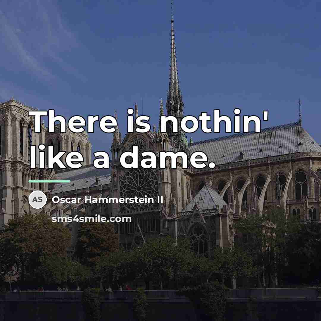 “There is nothin' like a dame.…” quote by Oscar Hammerstein II