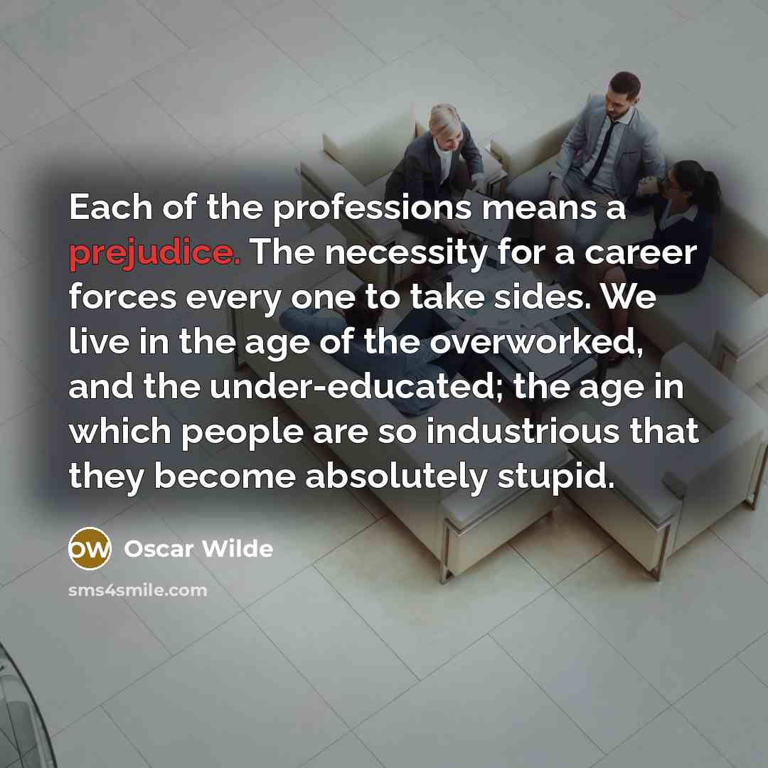 “Each of the professions means a prejudice. The necessity for…” quote by Oscar Wilde