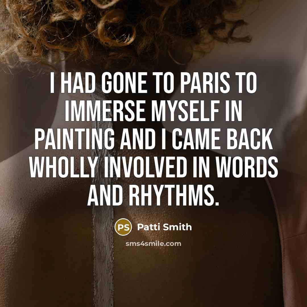 “I had gone to Paris to immerse myself in painting…” quote by Patti Smith