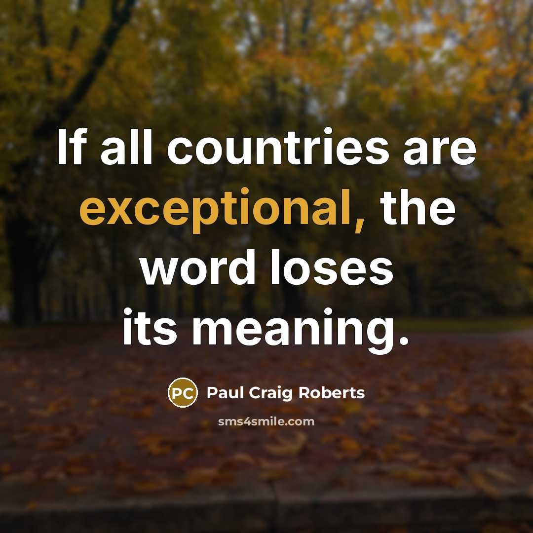 “If all countries are exceptional, the word loses its meaning.…” quote by Paul Craig Roberts