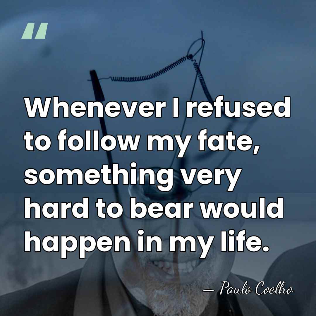 Whenever I refused to follow my fate, something very hard to bear&hellip; - Paulo Coelho