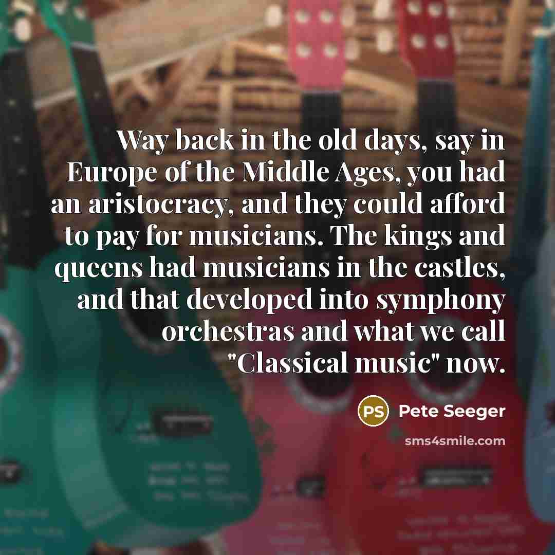 “Way back in the old days, say in Europe of…” quote by Pete Seeger