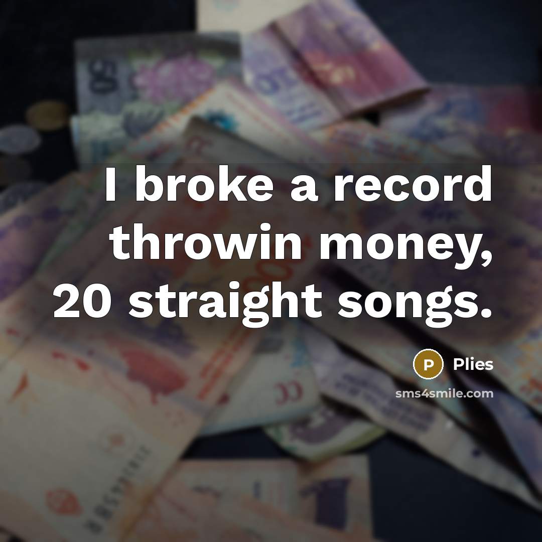 “I broke a record throwin money, 20 straight songs.…” quote by Plies