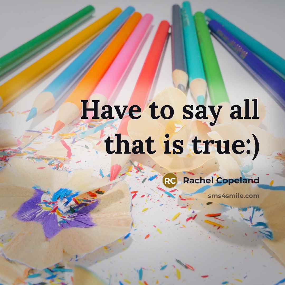 “Have to say all that is true:)…” quote by Rachel Copeland
