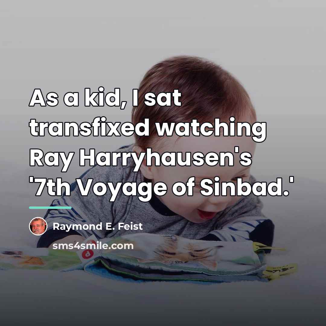 “As a kid, I sat transfixed watching Ray Harryhausen's '7th…” quote by Raymond E. Feist