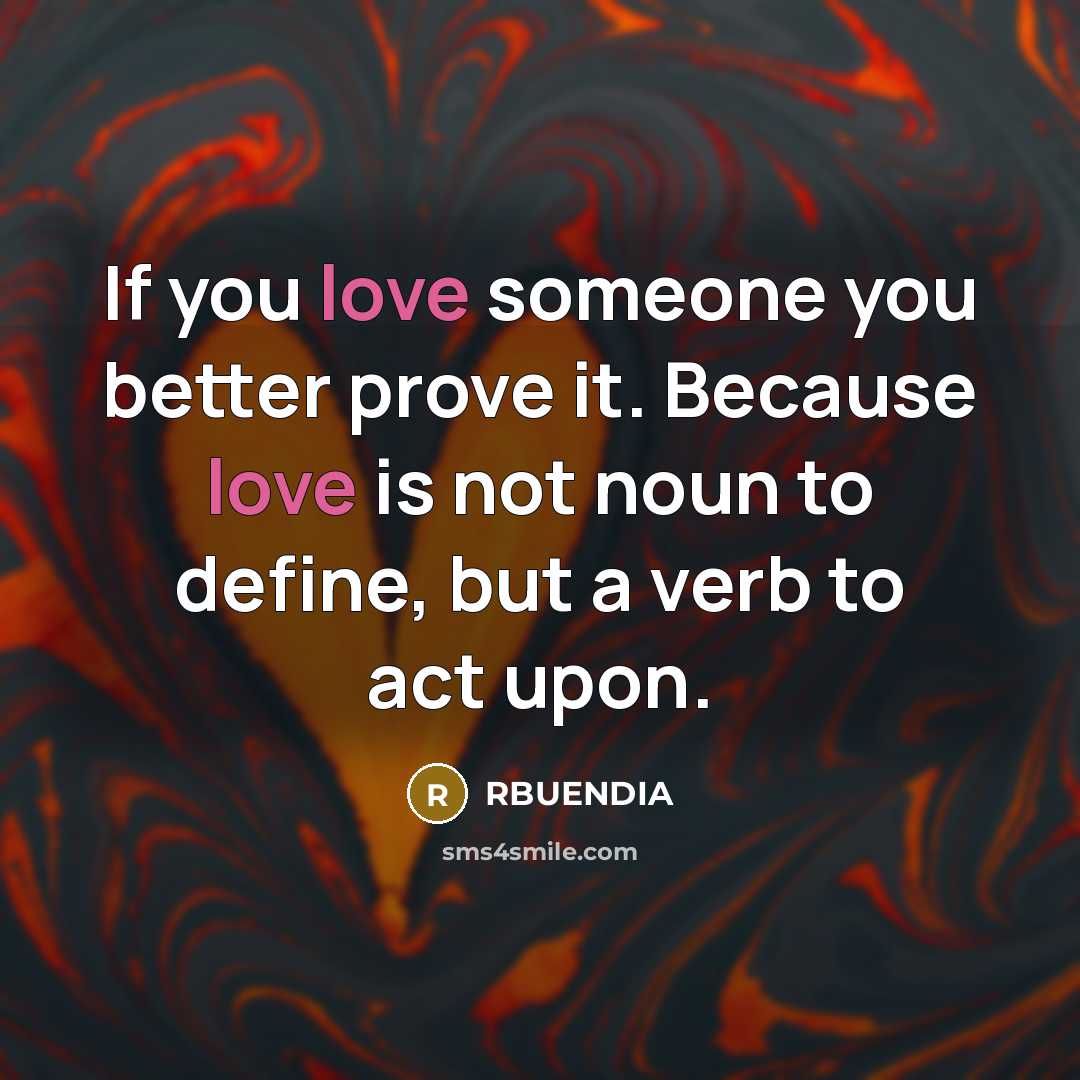“If you love someone you better prove it. Because love…” quote by RBUENDIA