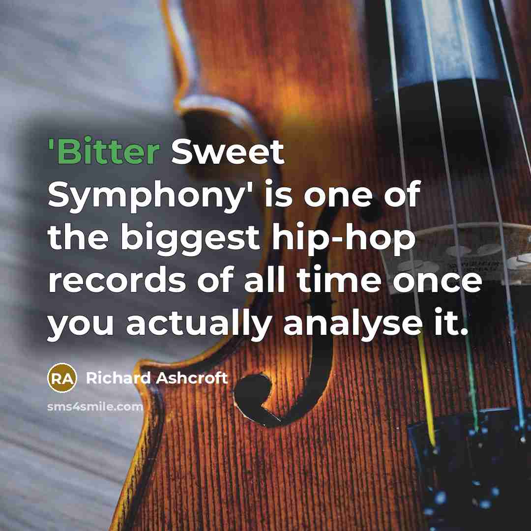 “'Bitter Sweet Symphony' is one of the biggest hip-hop records…” quote by Richard Ashcroft