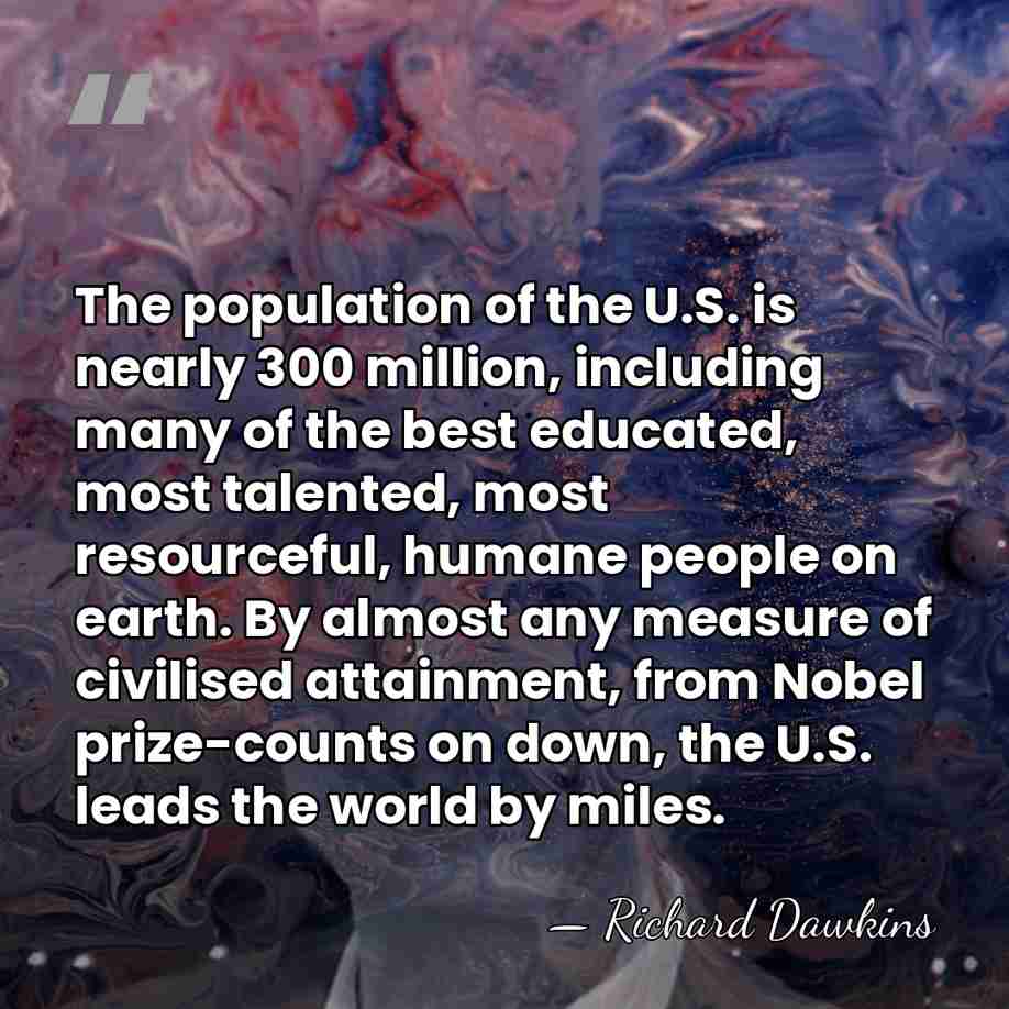 The population of the U.S. is nearly 300 million, including many of&hellip; - Richard Dawkins
