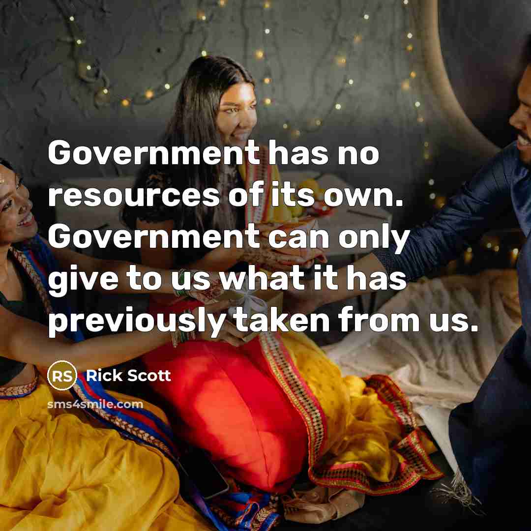 “Government has no resources of its own. Government can only…” quote by Rick Scott