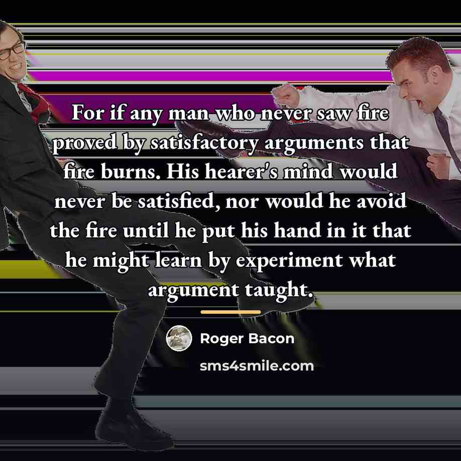 “For if any man who never saw fire proved by…” quote by Roger Bacon