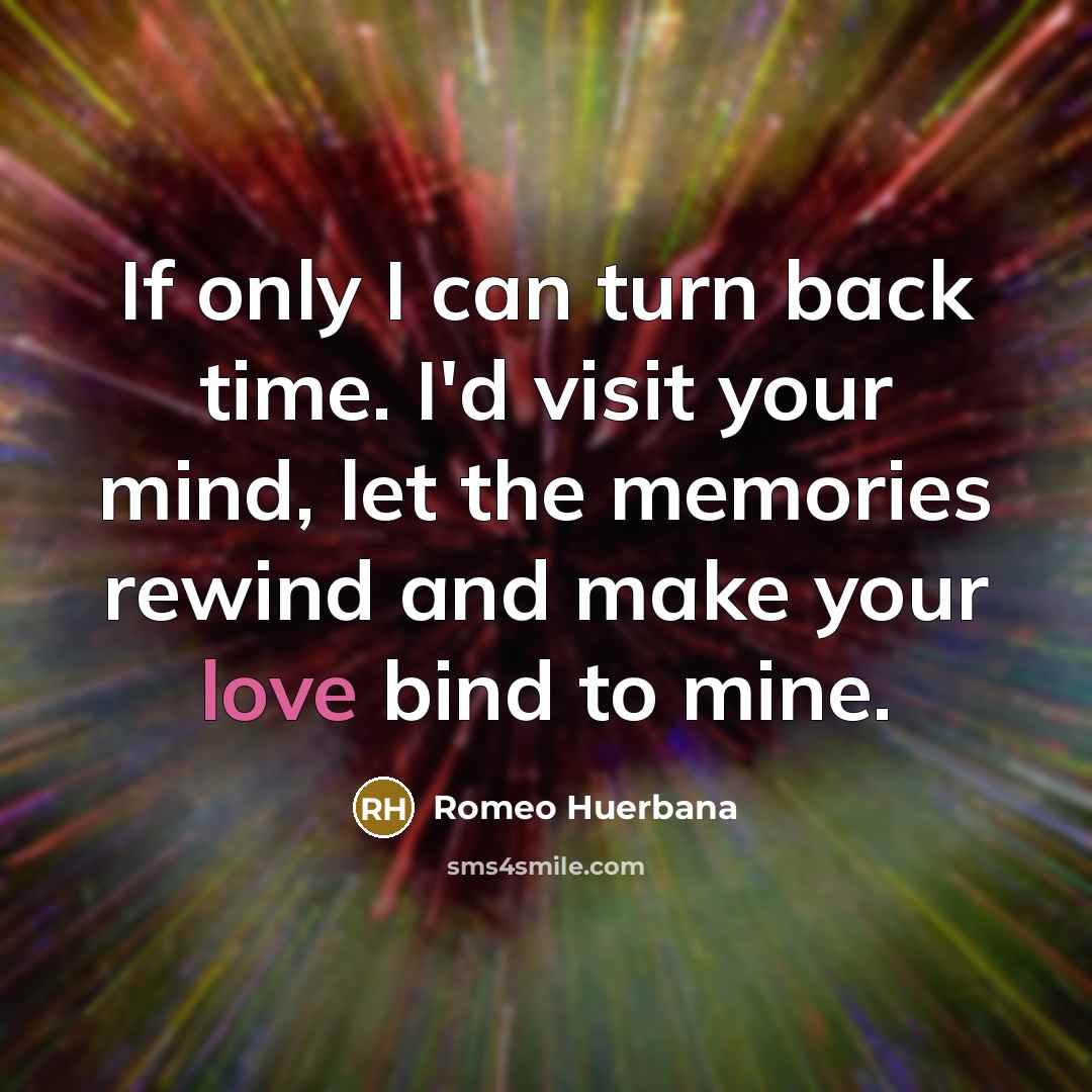 “If only I can turn back time. I'd visit your…” quote by Romeo Huerbana
