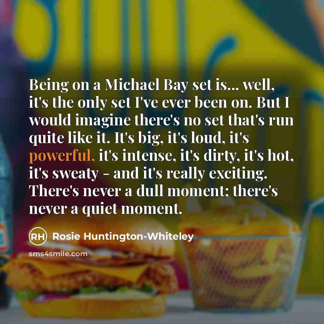 “Being on a Michael Bay set is... well, it's the…” quote by Rosie Huntington-Whiteley