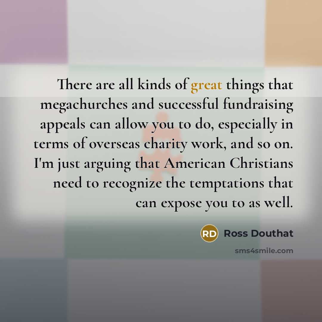 “There are all kinds of great things that megachurches and…” quote by Ross Douthat