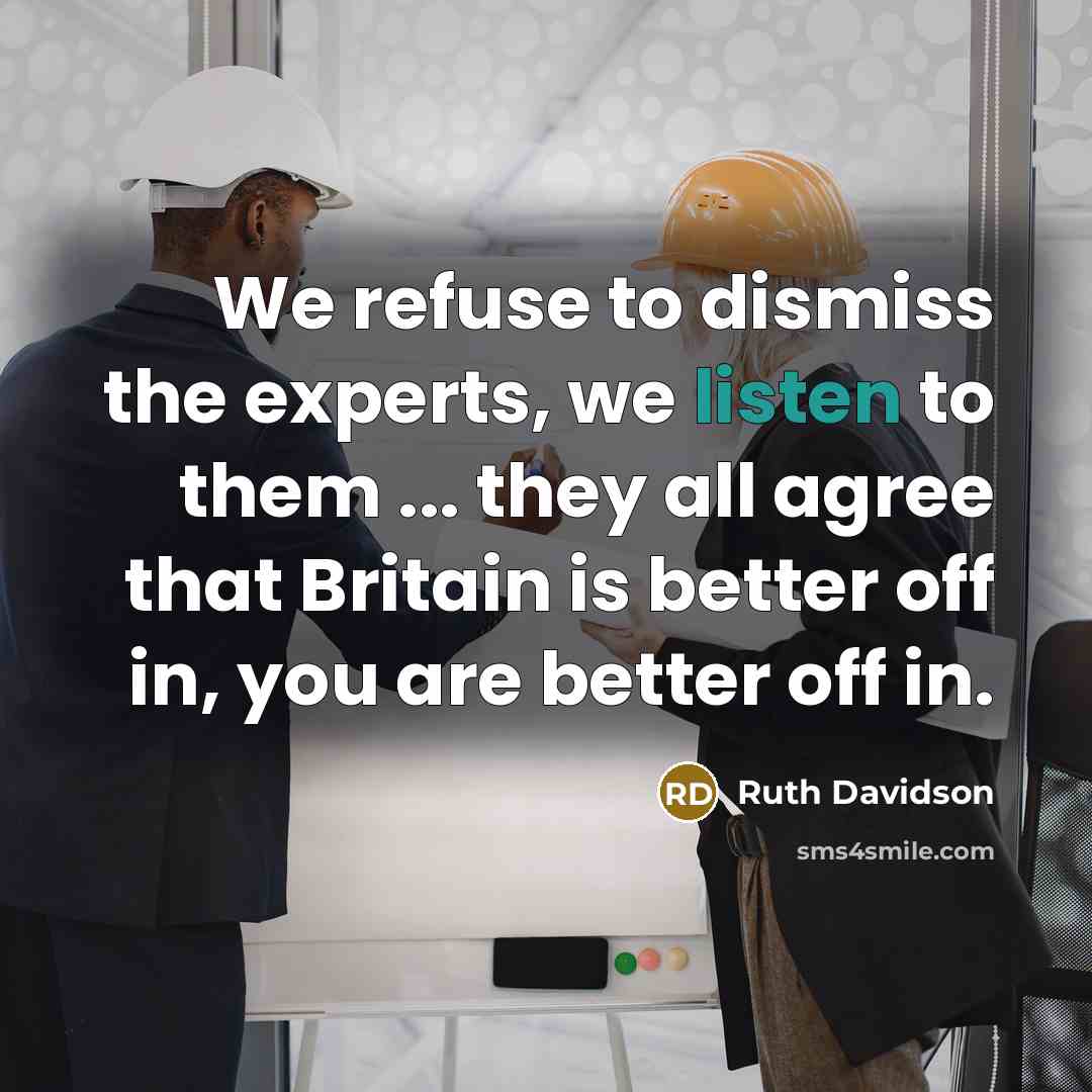 “We refuse to dismiss the experts, we listen to them…” quote by Ruth Davidson