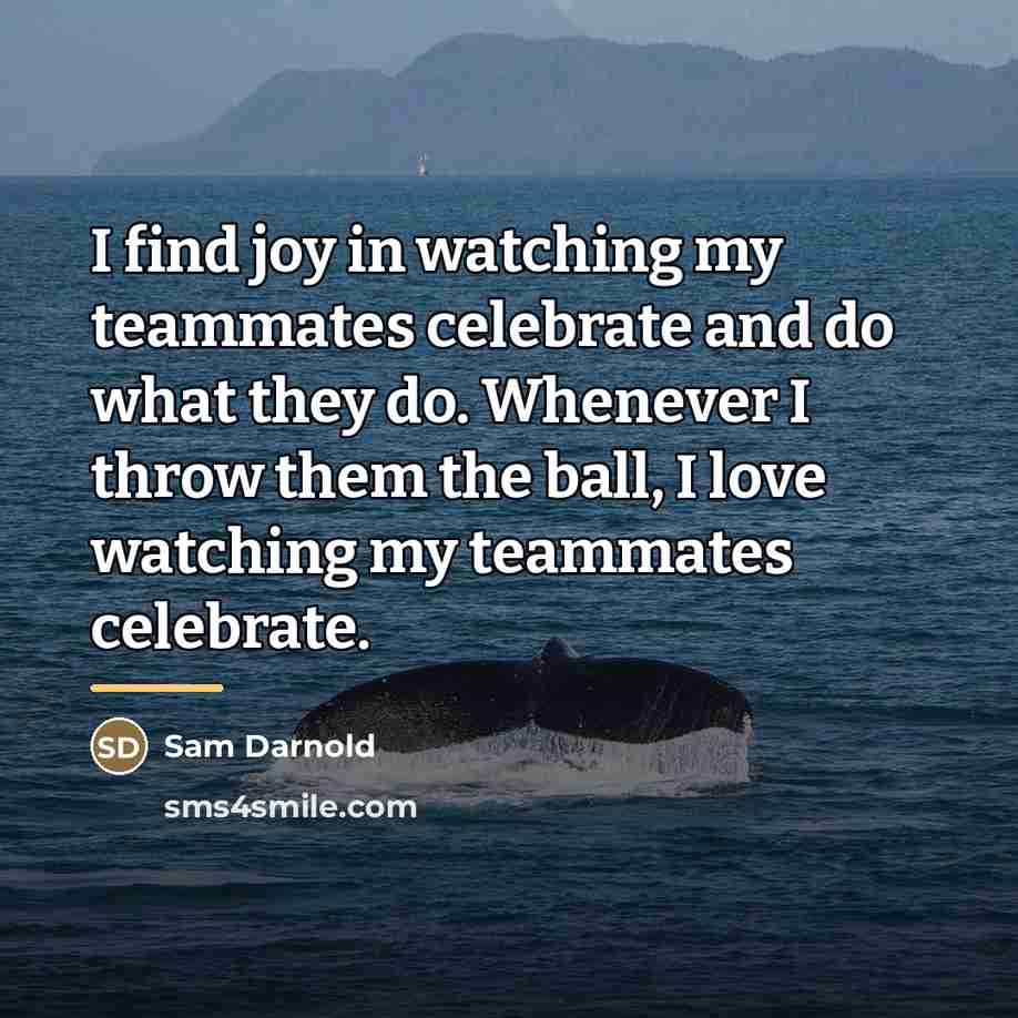 “I find joy in watching my teammates celebrate and do…” quote by Sam Darnold