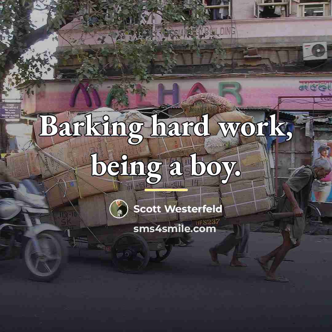“Barking hard work, being a boy.…” quote by Scott Westerfeld