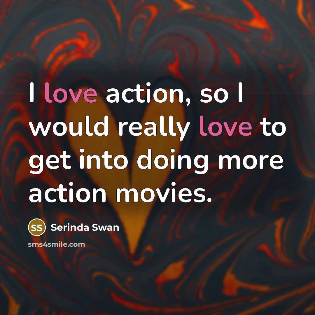 “I love action, so I would really love to get…” quote by Serinda Swan