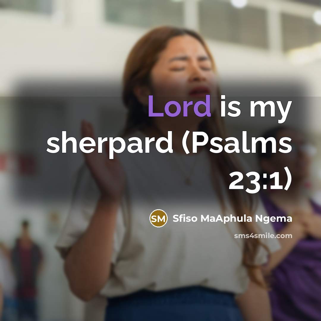 “Lord is my sherpard (Psalms 23:1)…” quote by Sfiso MaAphula Ngema