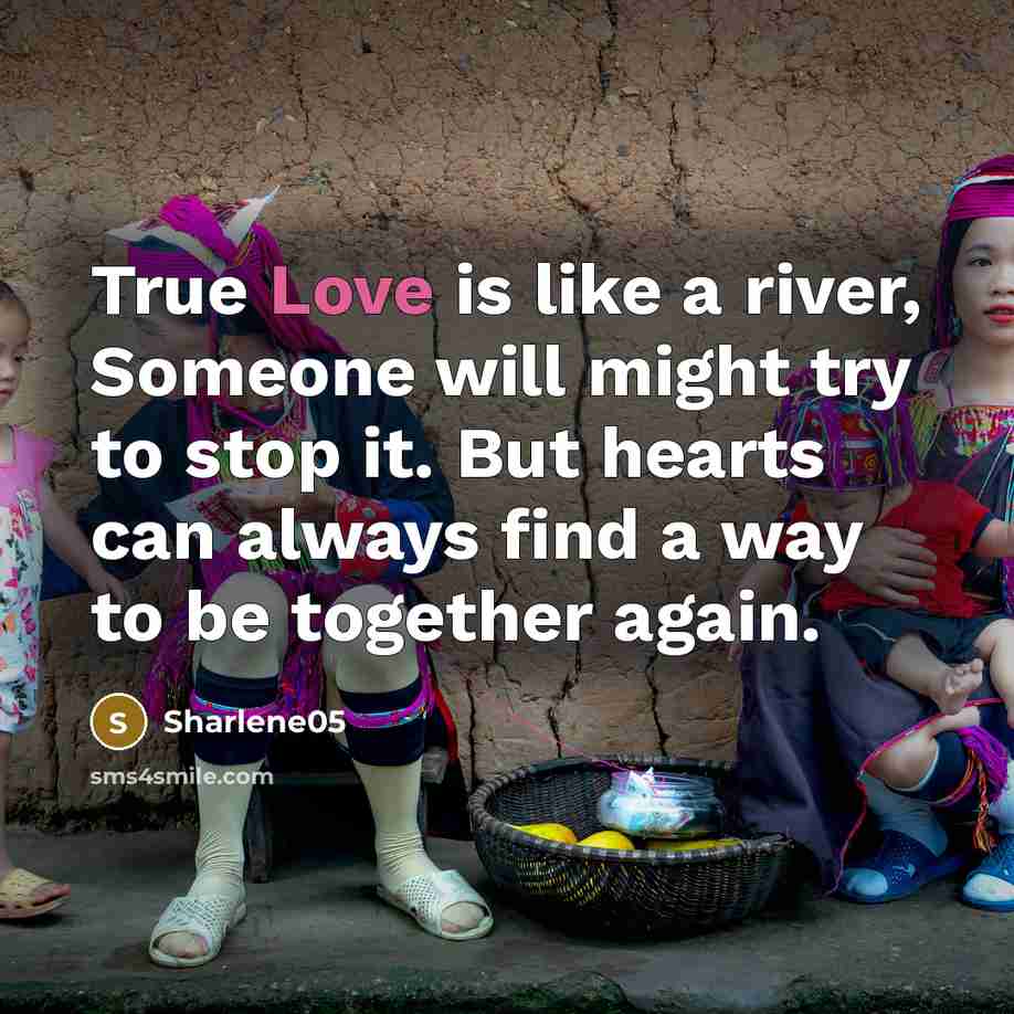 “True Love is like a river, Someone will might try…” quote by Sharlene05