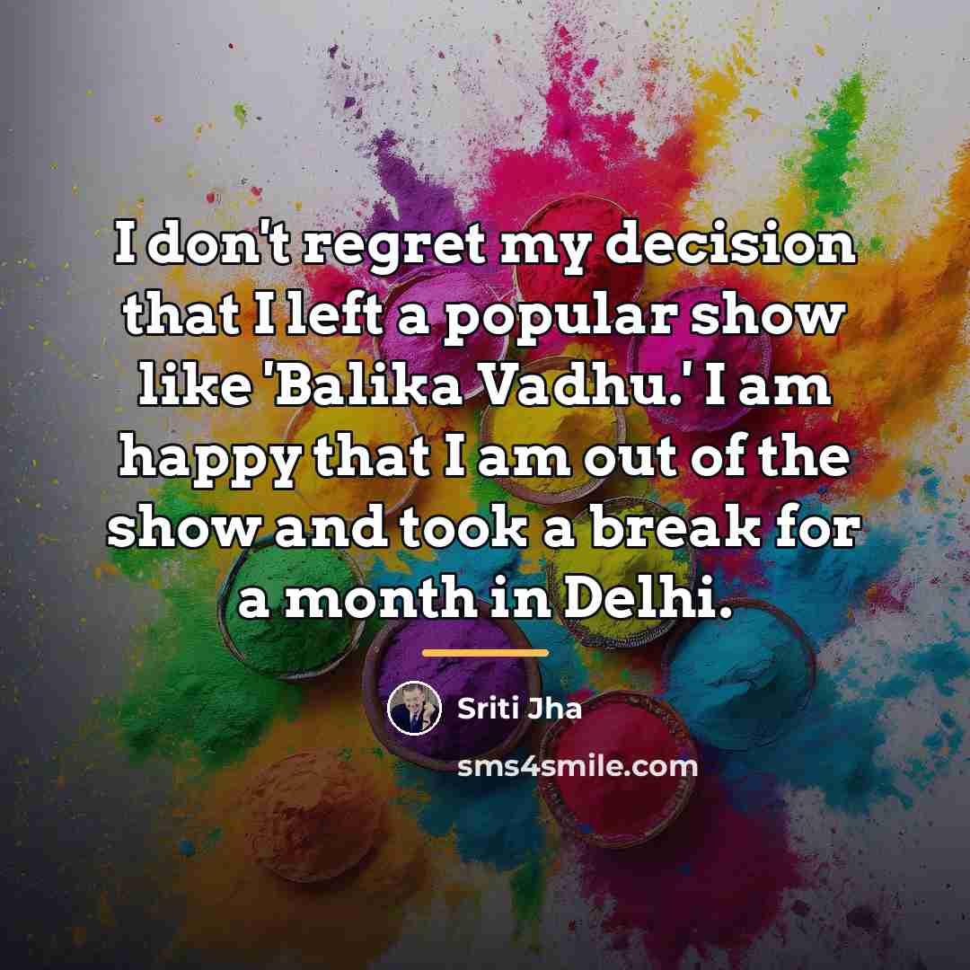 “I don't regret my decision that I left a popular…” quote by Sriti Jha