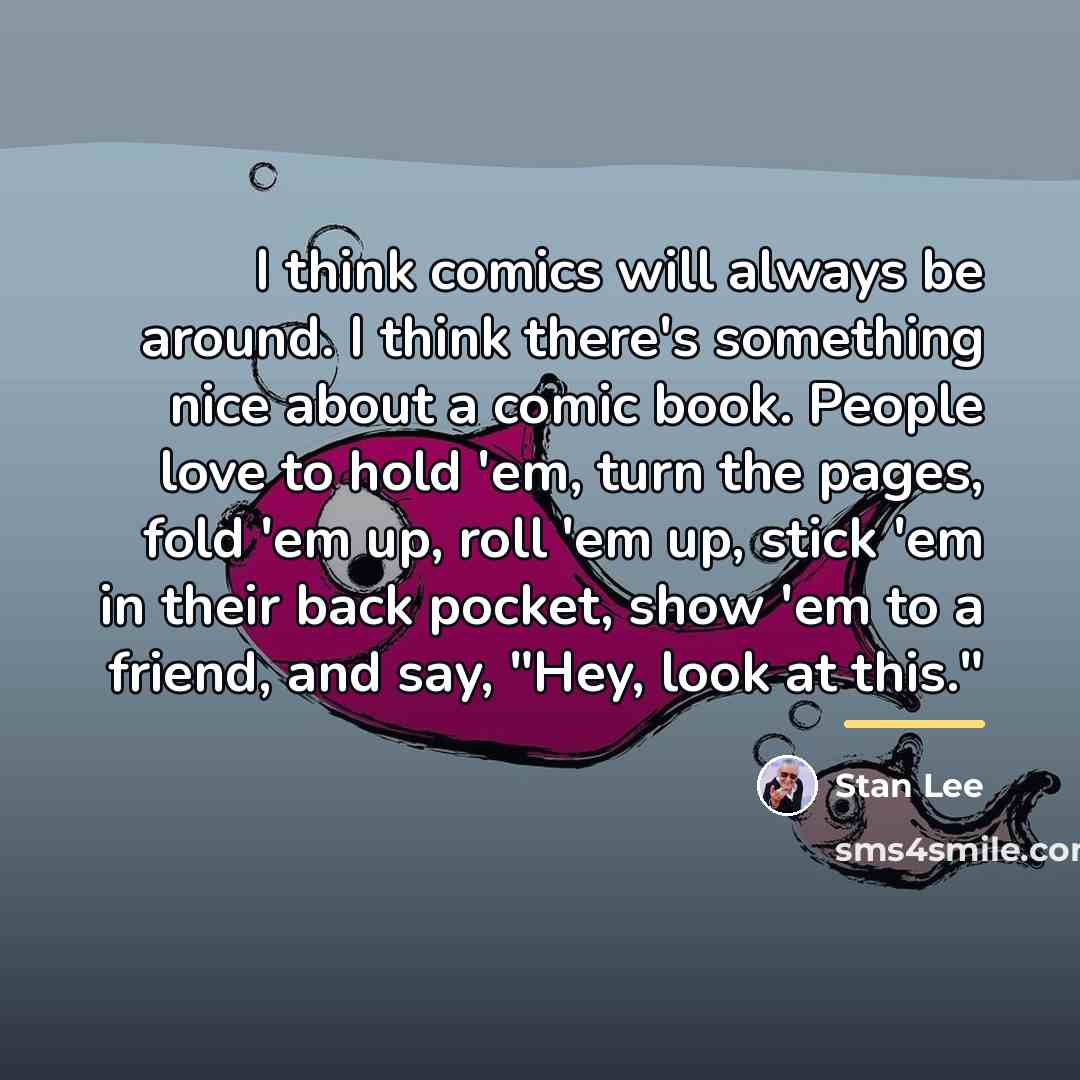 “I think comics will always be around. I think there's…” quote by Stan Lee