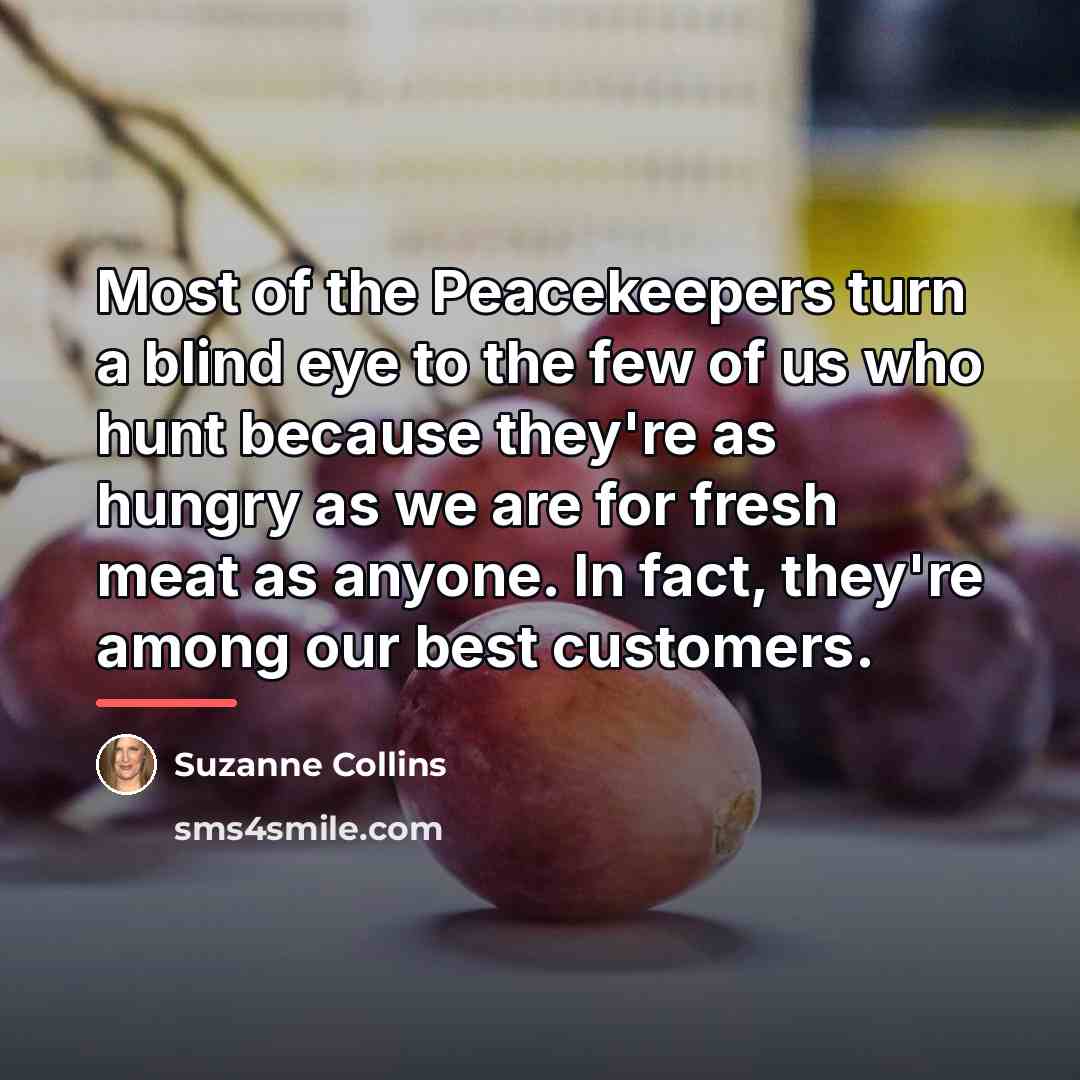 “Most of the Peacekeepers turn a blind eye to the…” quote by Suzanne Collins