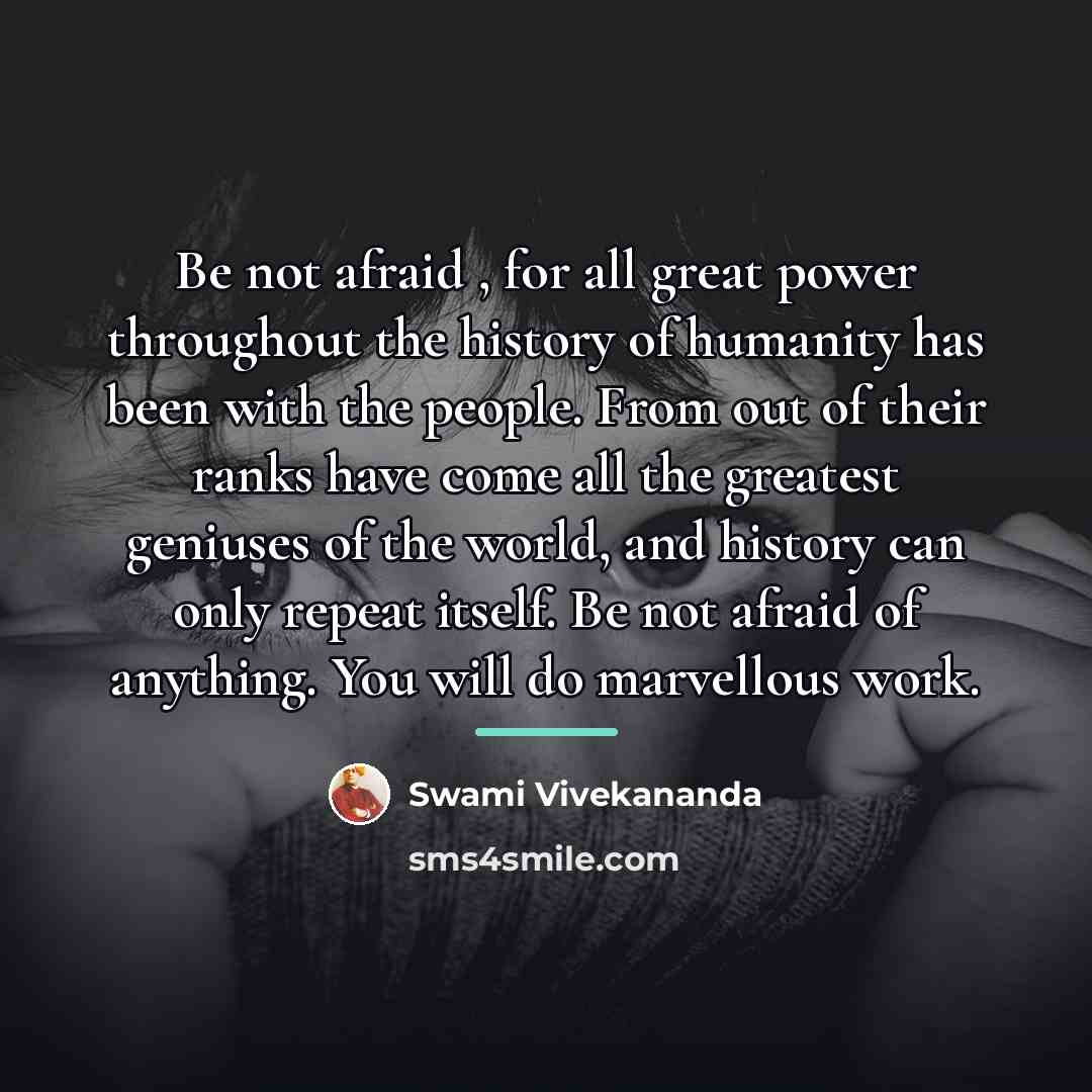 “Be not afraid , for all great power throughout the…” quote by Swami Vivekananda