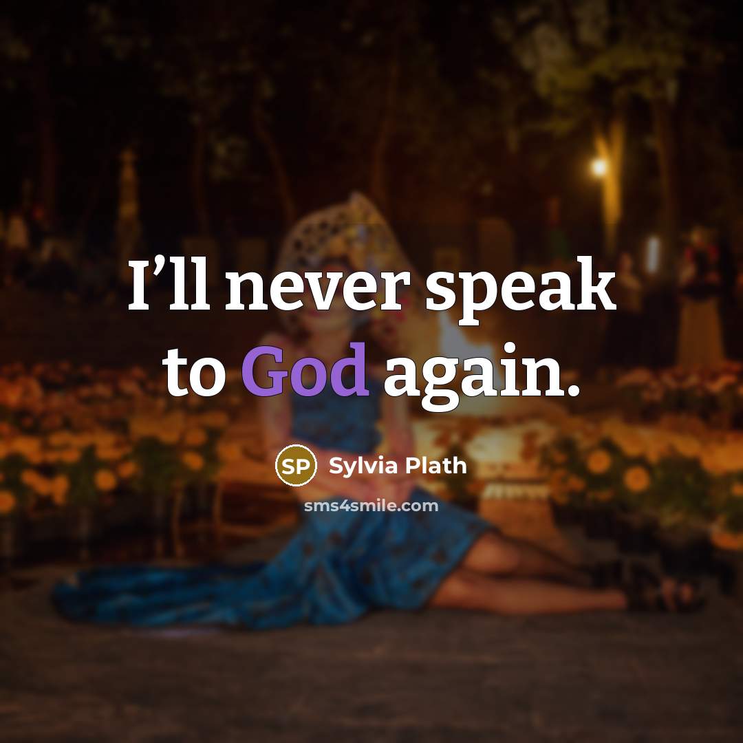 “I’ll never speak to God again.…” quote by Sylvia Plath