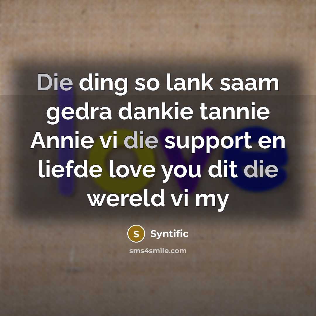 “Die ding so lank saam gedra dankie tannie Annie vi…” quote by Syntific