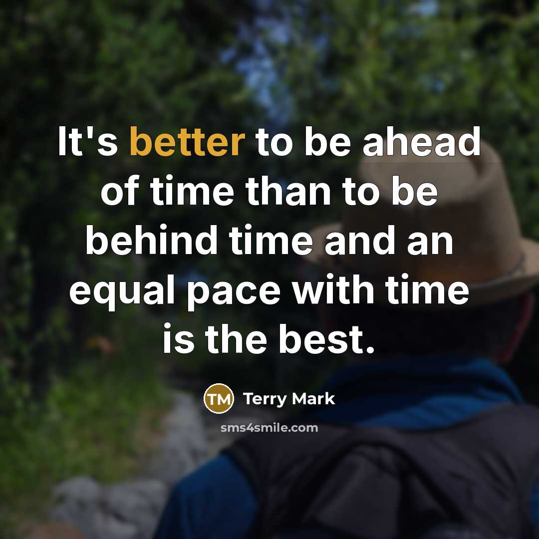 “It's better to be ahead of time than to be…” quote by Terry Mark