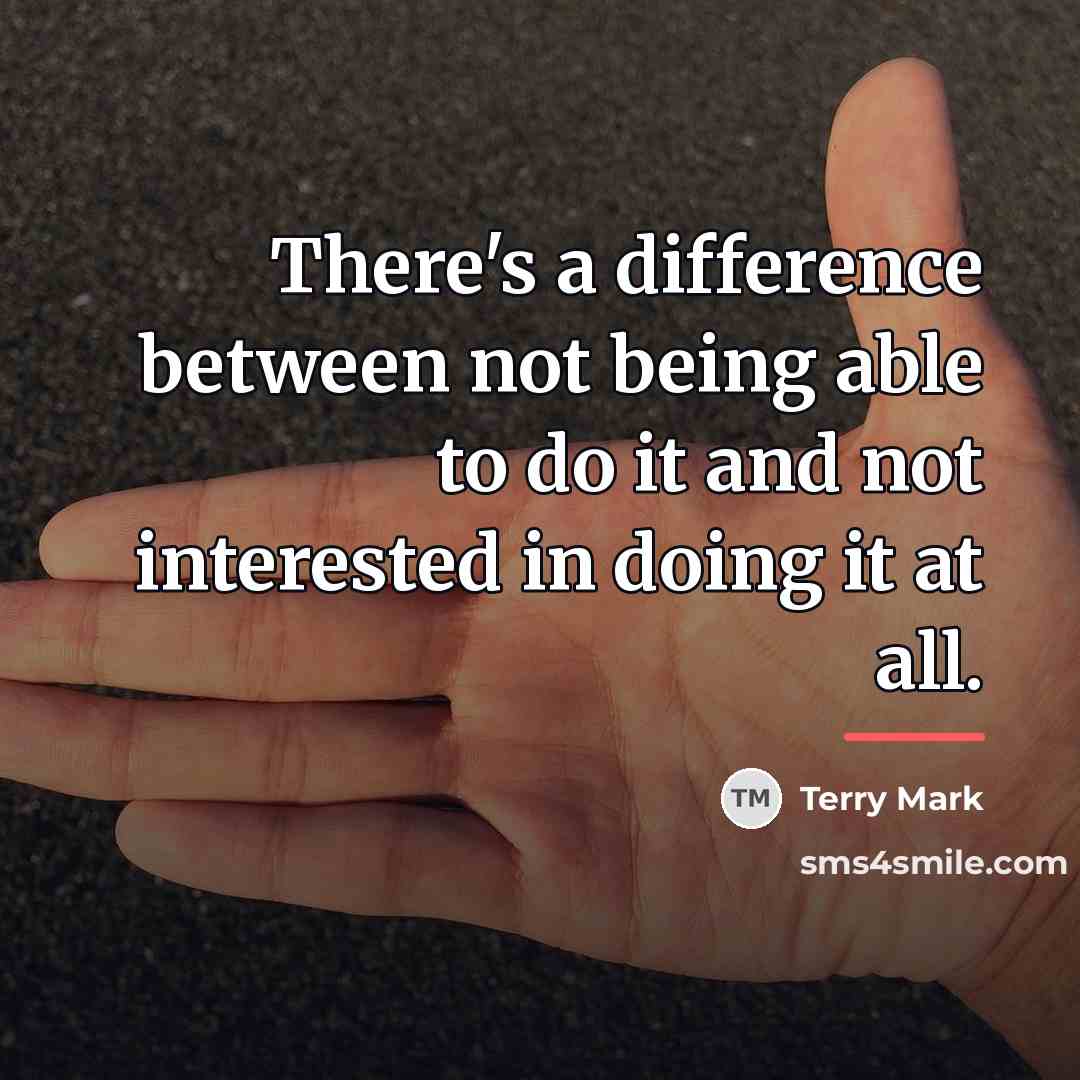 “There's a difference between not being able to do it…” quote by Terry Mark