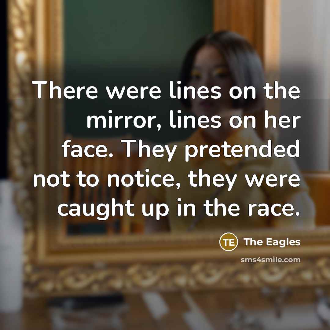 “There were lines on the mirror, lines on her face.…” quote by The Eagles