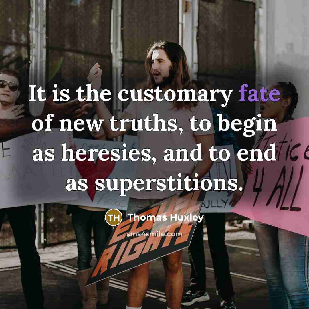 “It is the customary fate of new truths, to begin…” quote by Thomas Huxley