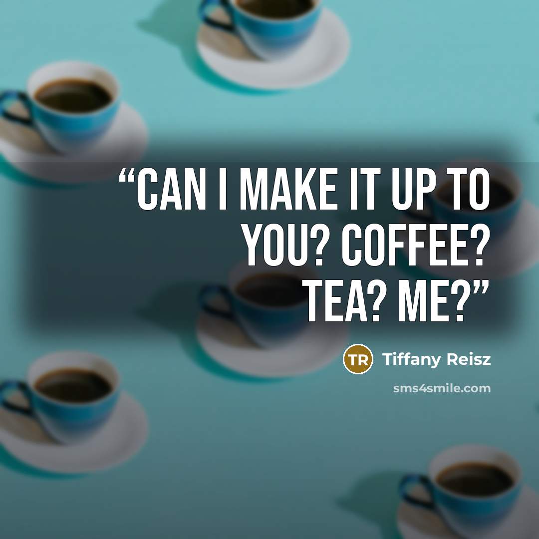 “Can I make it up to you? Coffee? Tea? Me?” quote by Tiffany Reisz
