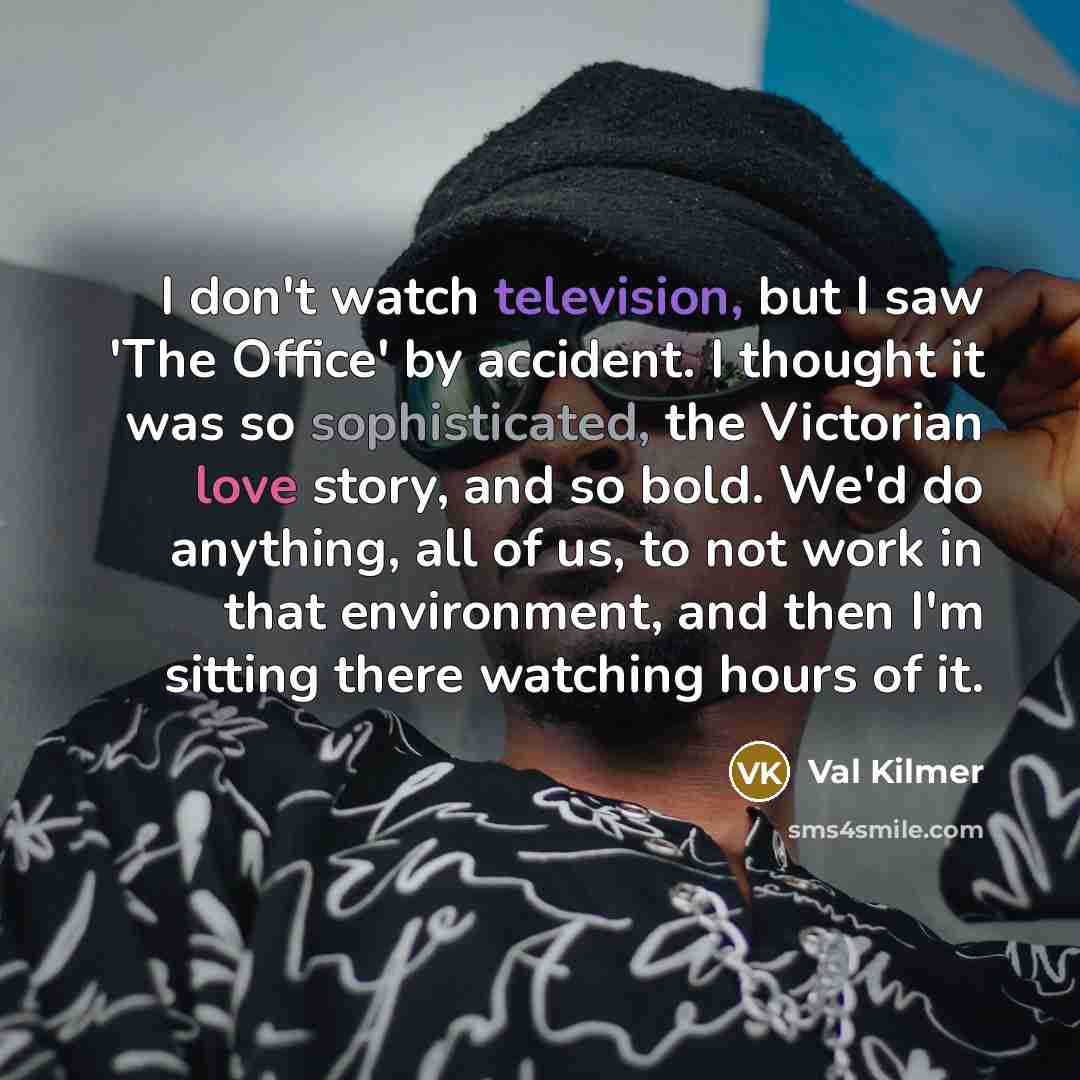 “I don't watch television, but I saw 'The Office' by…” quote by Val Kilmer