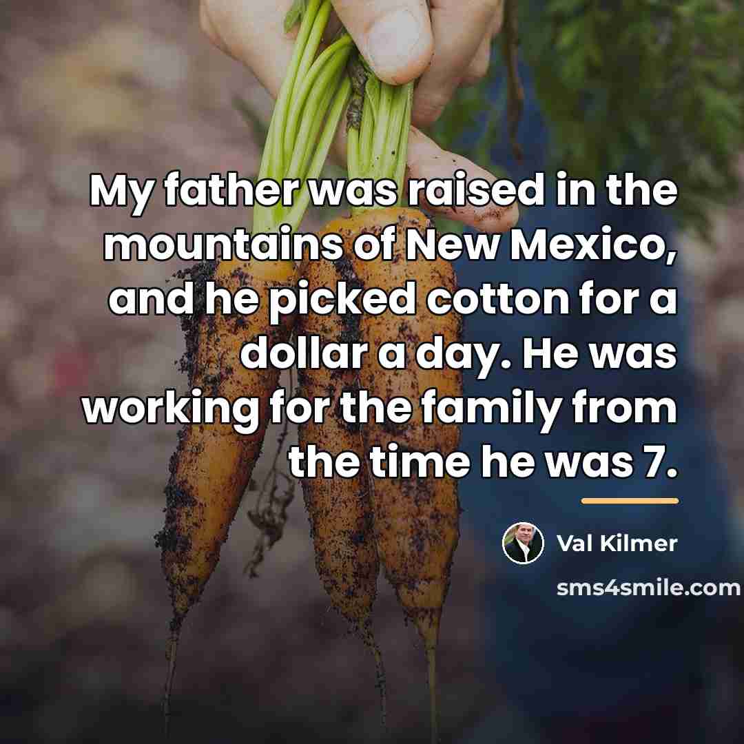 “My father was raised in the mountains of New Mexico,…” quote by Val Kilmer