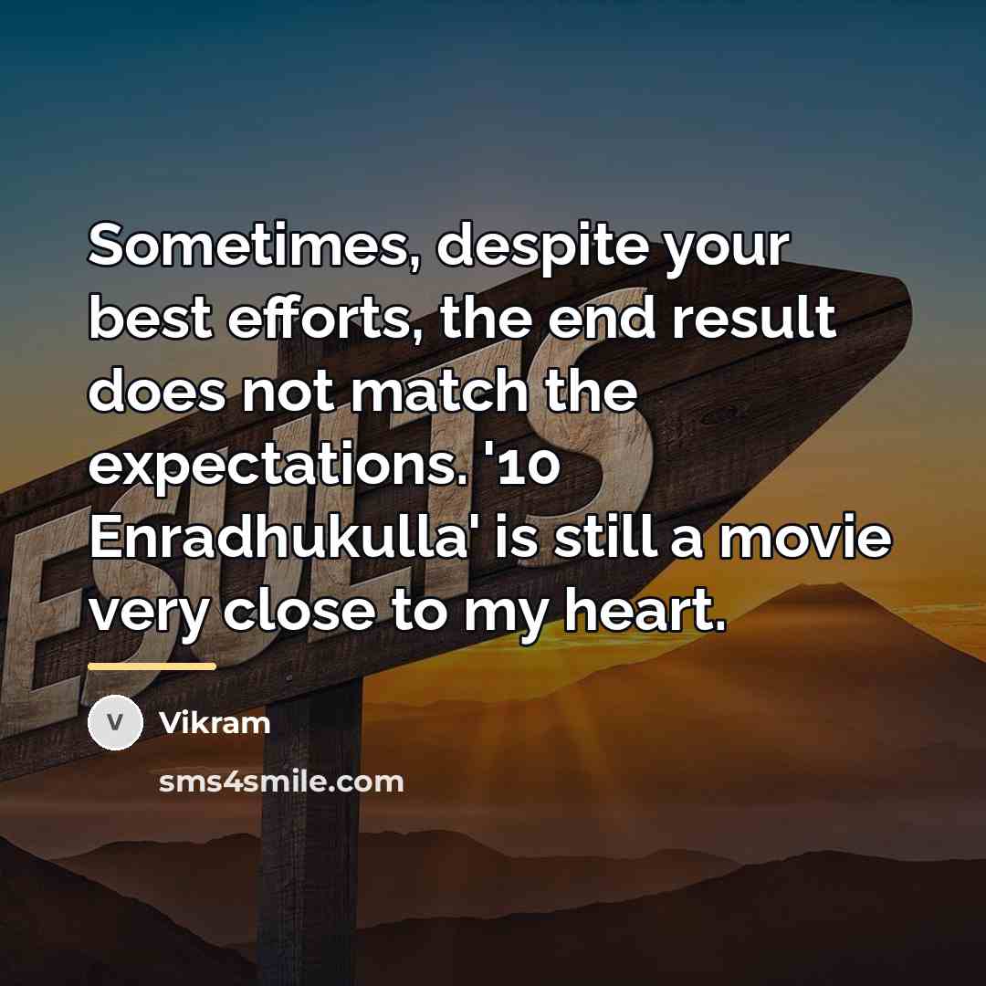 “Sometimes, despite your best efforts, the end result does not…” quote by Vikram