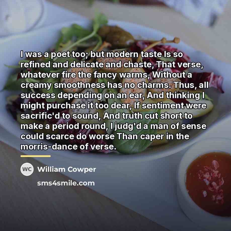 “I was a poet too; but modern taste Is so…” quote by William Cowper