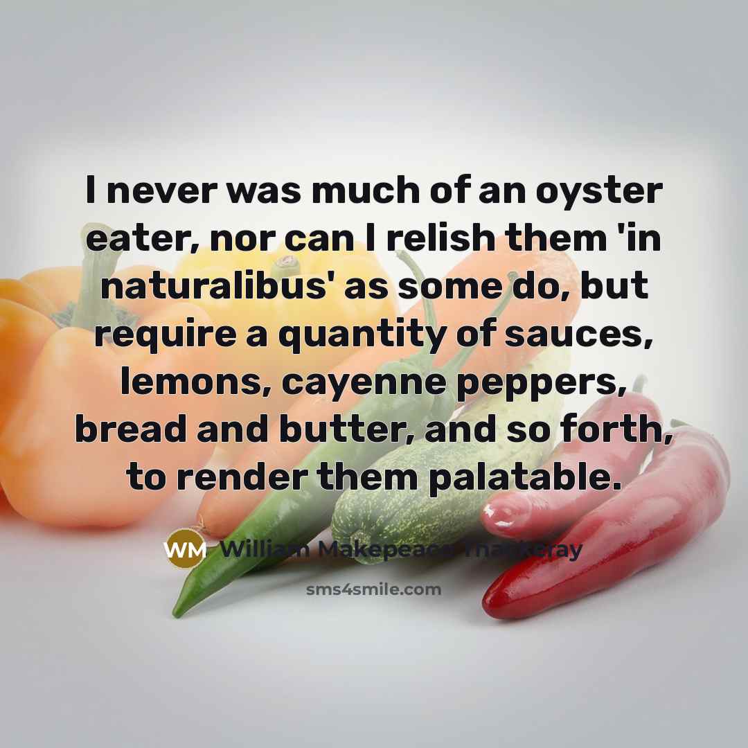 “I never was much of an oyster eater, nor can…” quote by William Makepeace Thackeray