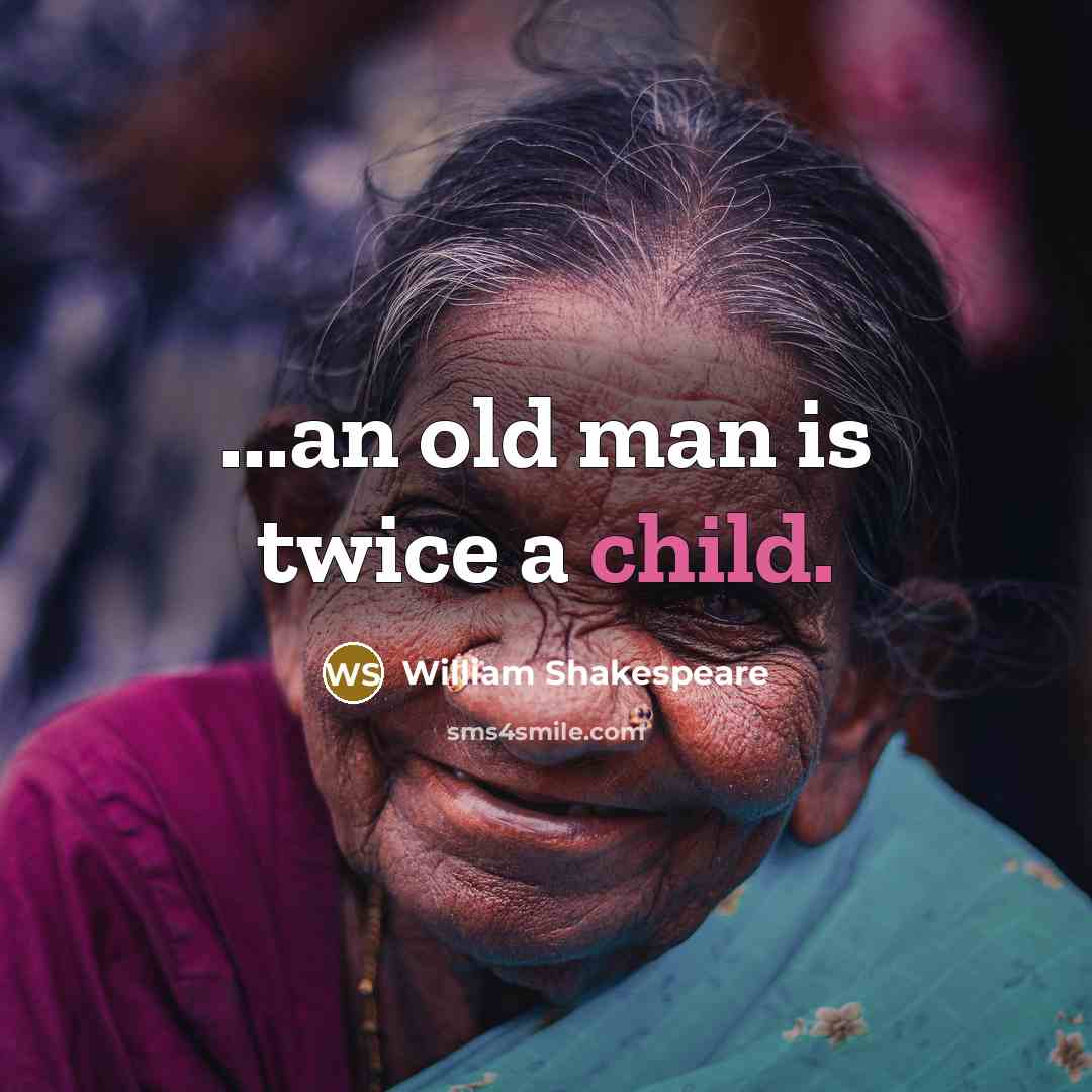 “...an old man is twice a child.…” quote by William Shakespeare