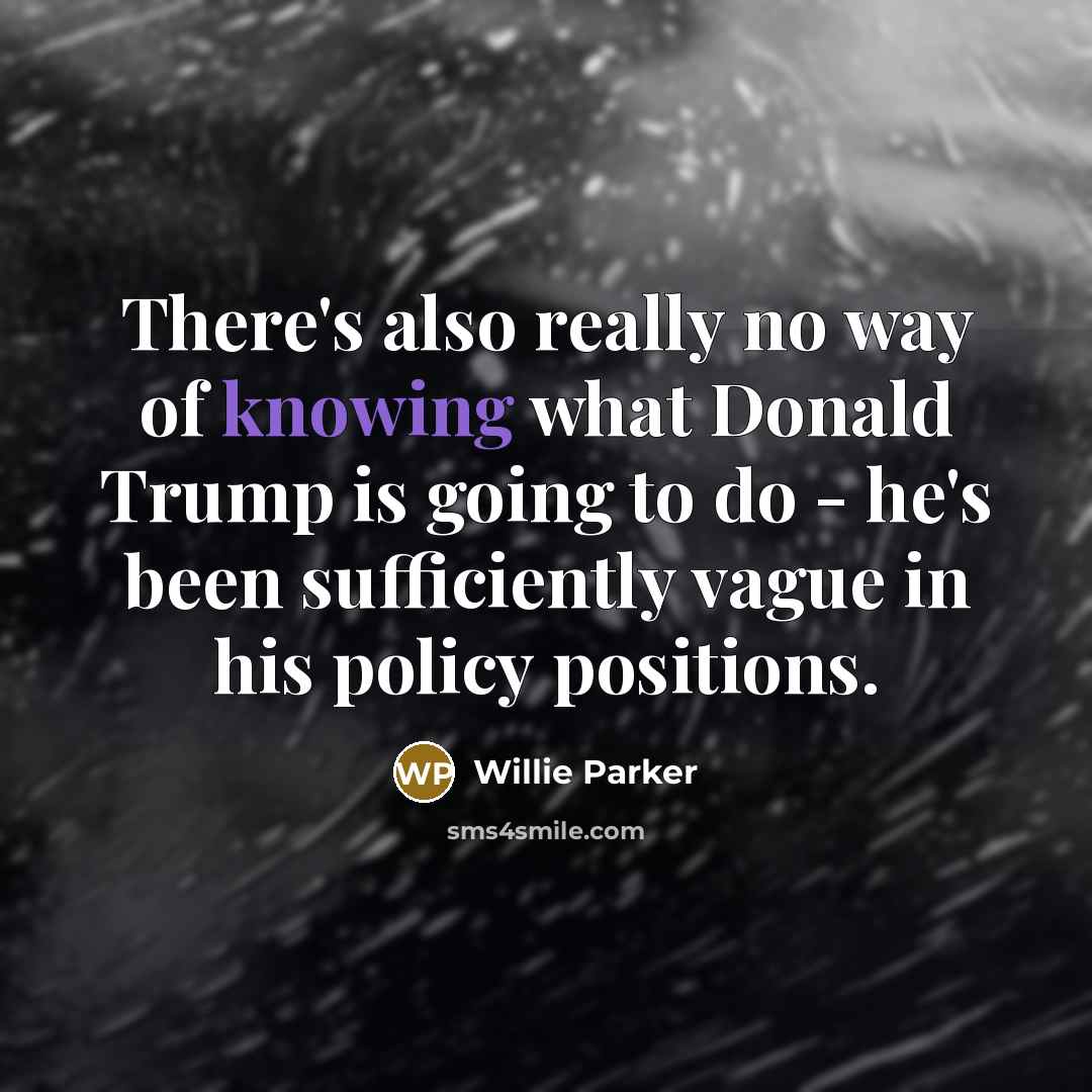“There's also really no way of knowing what Donald Trump…” quote by Willie Parker