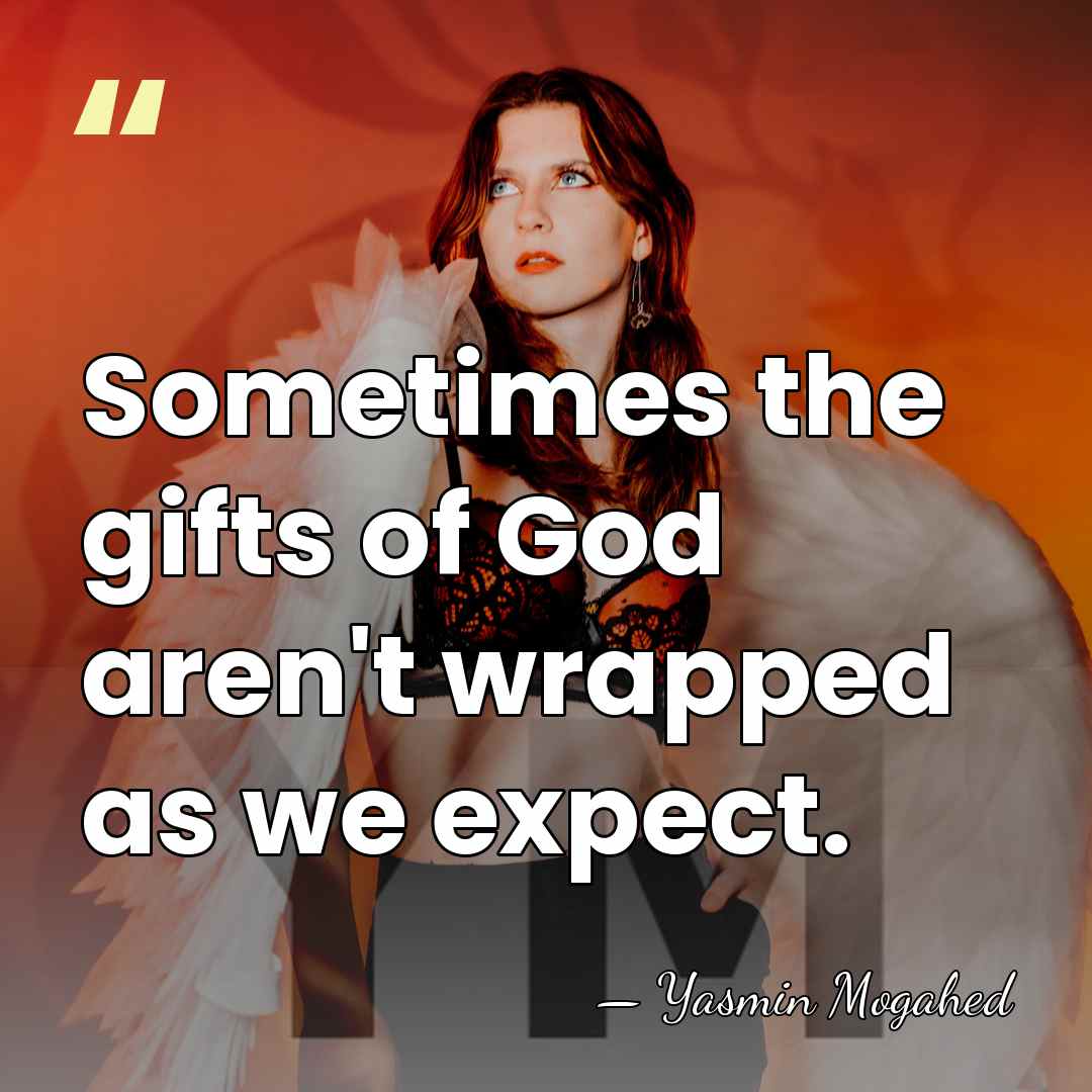 Sometimes the gifts of God aren't wrapped as we expect. - Yasmin Mogahed