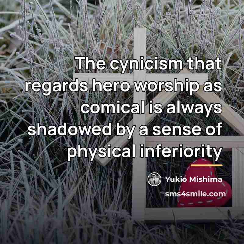 “The cynicism that regards hero worship as comical is always…” quote by Yukio Mishima