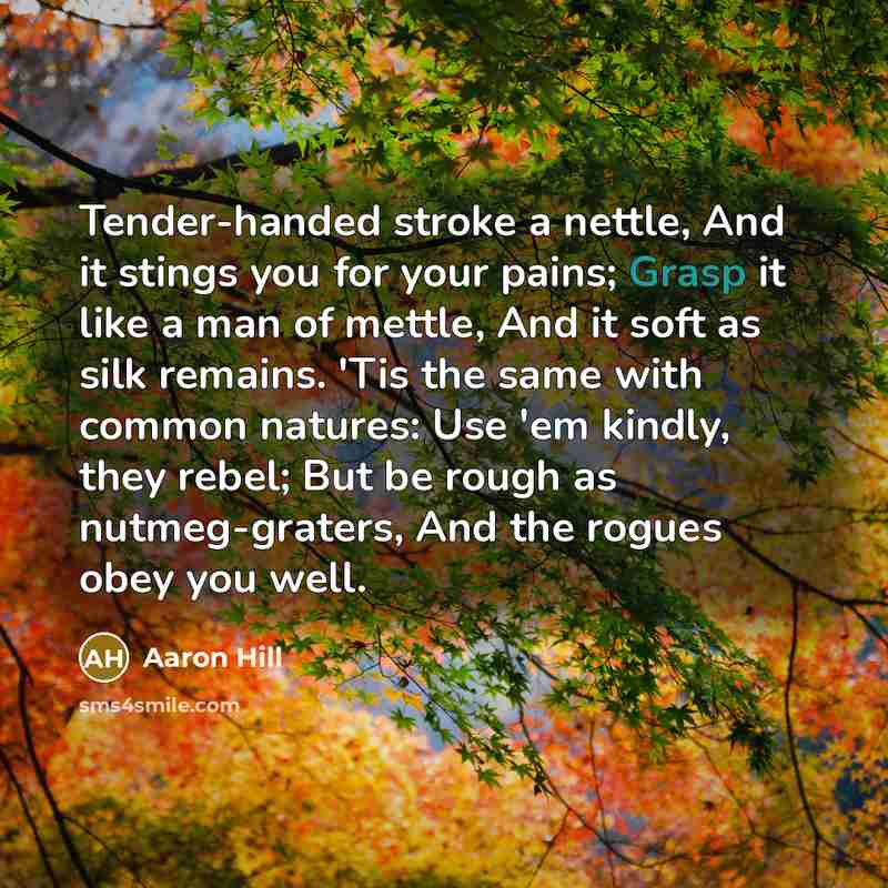 “Tender-handed stroke a nettle, And it stings you for your…” quote by Aaron Hill