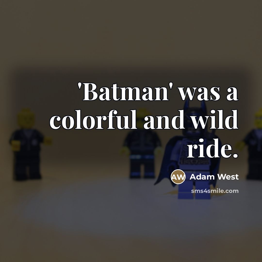 “'Batman' was a colorful and wild ride.…” quote by Adam West